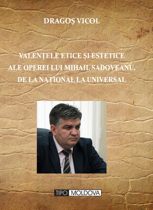coperta carte valenȚele etice Și estetice ale operei lui mihail sadoveanu. de la national la universal 
(curs universitar pentru ciclul masterat)  
 de dagos vicol